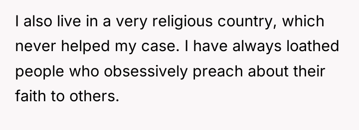 I also live in a very religious country, which never...
