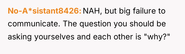 No-A*sistant8426 NAH, but big failure to communicate. The question you...