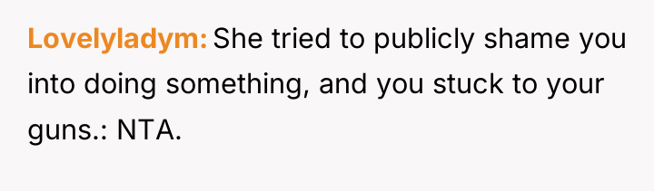 Lovelyladym She tried to publicly shame you into doing something,...
