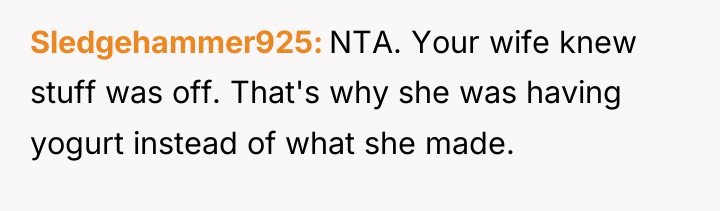 Sledgehammer925 NTA. Your wife knew stuff was off. That's why...