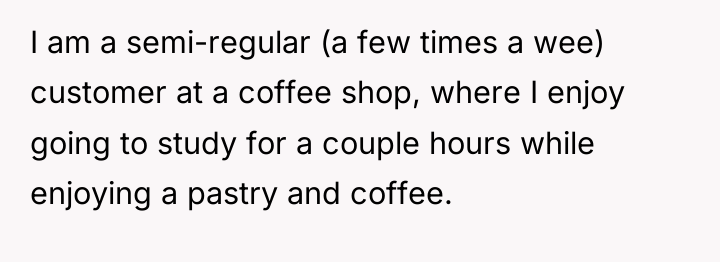 I am a semi-regular (a few times a wee) customer...