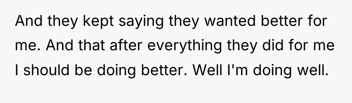 And they kept saying they wanted better for me. And...