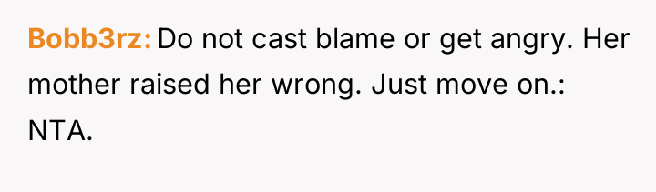 Bobb3rz Do not cast blame or get angry. Her mother...