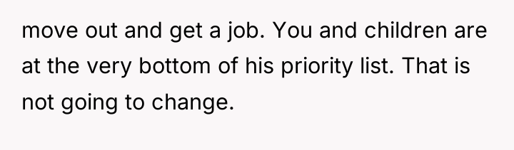move out and get a job. You and children are...