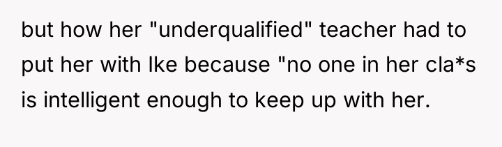 but how her "underqualified" teacher had to put her with...