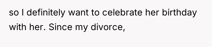 so I definitely want to celebrate her birthday with her....