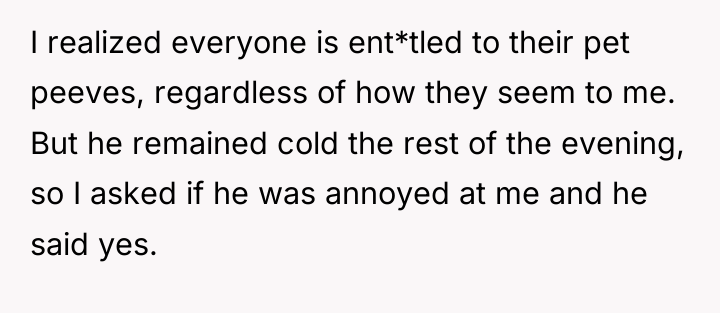 I realized everyone is ent*tled to their pet peeves, regardless...