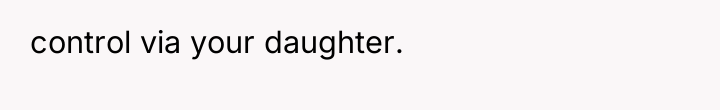 control via your daughter.