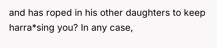 and has roped in his other daughters to keep harra*sing...