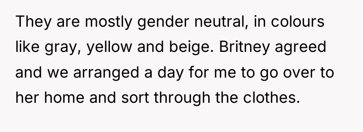 They are mostly gender neutral, in colours like gray, yellow...