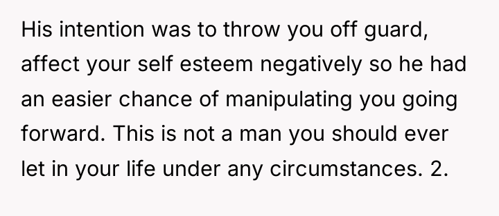 His intention was to throw you off guard, affect your...