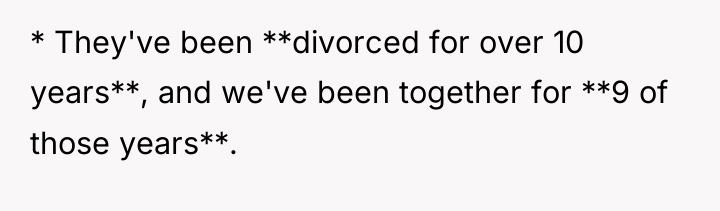 * They've been **divorced for over 10 years**, and we've...