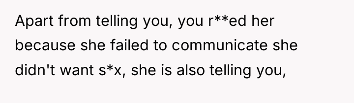Apart from telling you, you r**ed her because she failed...