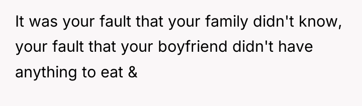 It was your fault that your family didn't know, your...