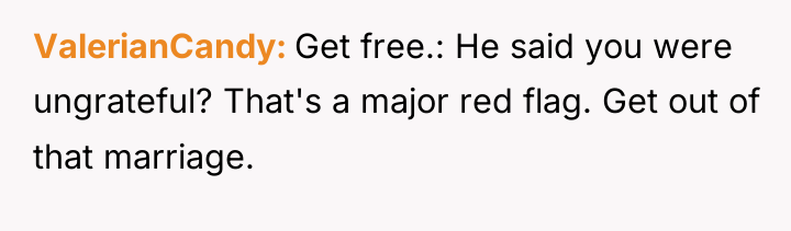 ValerianCandy Get free.: He said you were ungrateful? That's a...