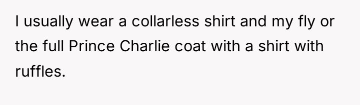I usually wear a collarless shirt and my fly or...