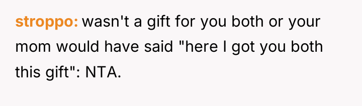 stroppo wasn't a gift for you both or your mom...
