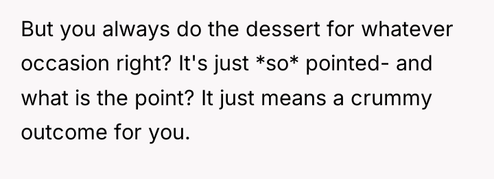 But you always do the dessert for whatever occasion right?...