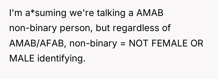 I'm a*suming we're talking a AMAB non-binary person, but regardless...