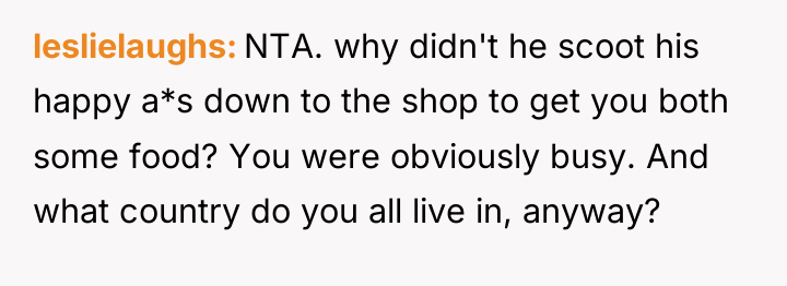 leslielaughs NTA. why didn't he scoot his happy a*s down...