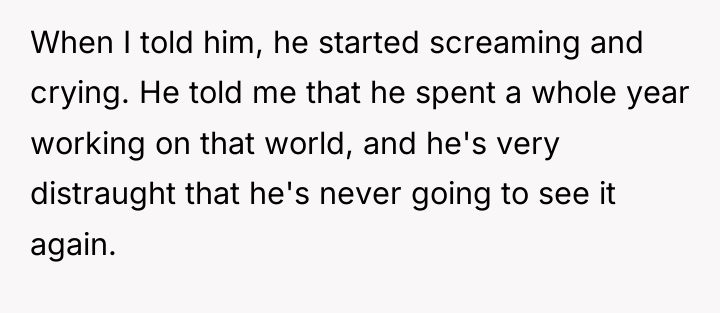 When I told him, he started screaming and crying. He...