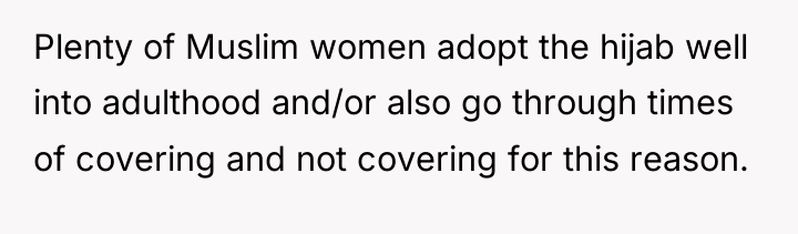 Plenty of Muslim women adopt the hijab well into adulthood...