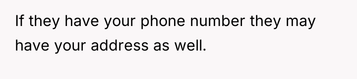 If they have your phone number they may have your...