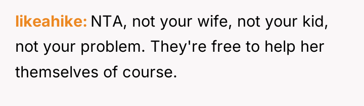 likeahike NTA, not your wife, not your kid, not your...