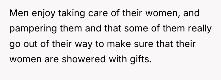 Men enjoy taking care of their women, and pampering them...