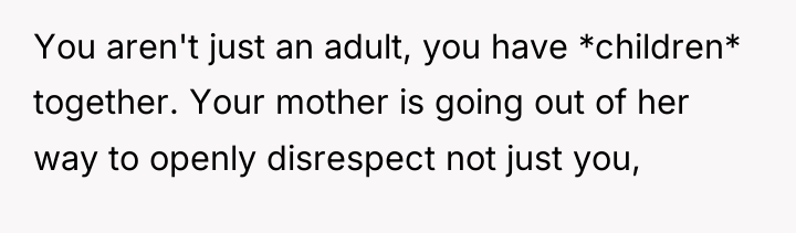 You aren't just an adult, you have *children* together. Your...
