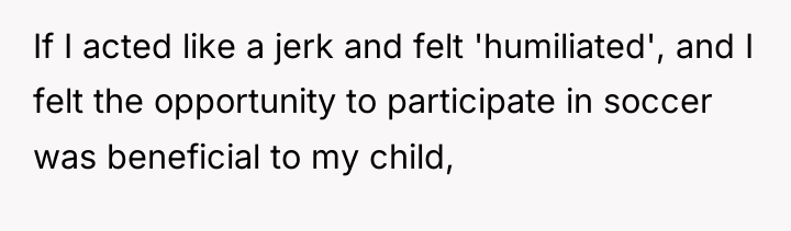 If I acted like a jerk and felt 'humiliated', and...