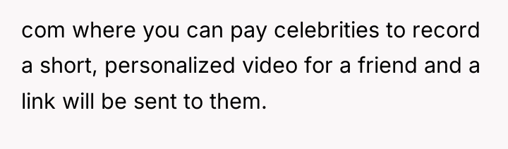 com where you can pay celebrities to record a short,...