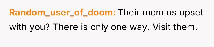 Random_user_of_doom Their mom us upset with you? There is only...