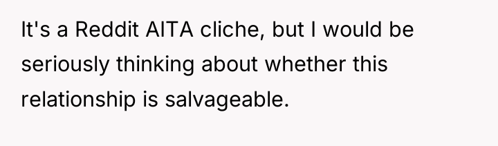 It's a Reddit AITA cliche, but I would be seriously...