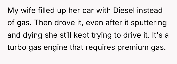 My wife filled up her car with Diesel instead of...