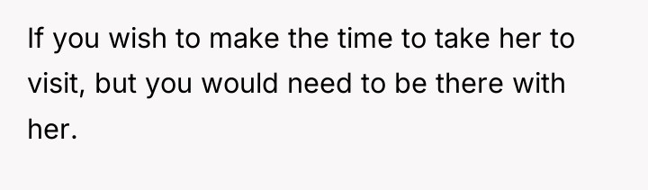 If you wish to make the time to take her...