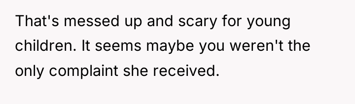 That's messed up and scary for young children. It seems...