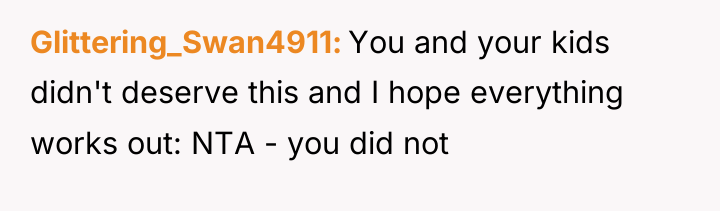 Glittering_Swan4911 You and your kids didn't deserve this and I...