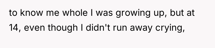 to know me whole I was growing up, but at...