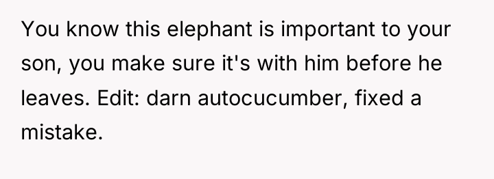 You know this elephant is important to your son, you...