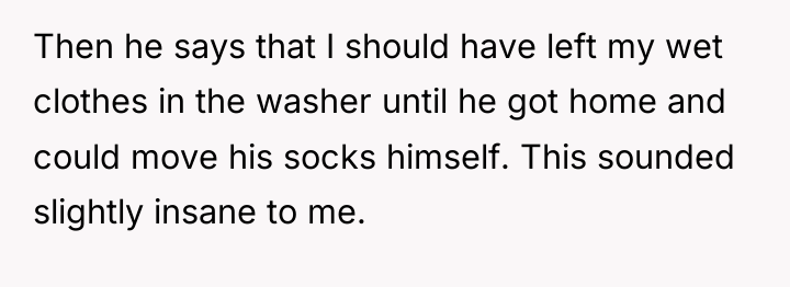 Then he says that I should have left my wet...