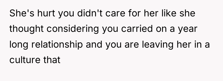 She's hurt you didn't care for her like she thought...