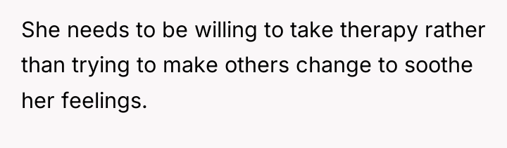 She needs to be willing to take therapy rather than...