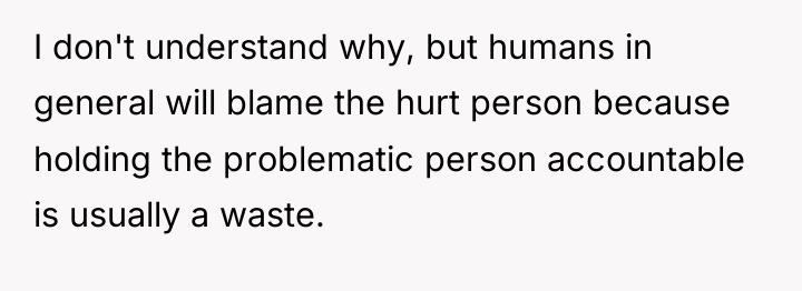 I don't understand why, but humans in general will blame...