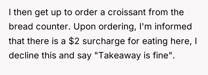 I then get up to order a croissant from the...