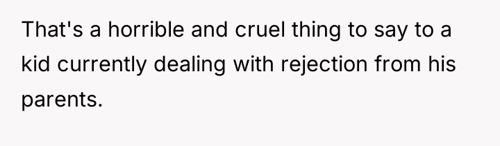 That's a horrible and cruel thing to say to a...