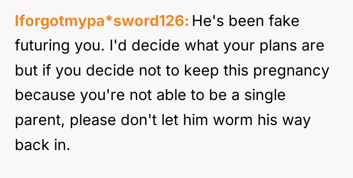 Iforgotmypa*sword126 He's been fake futuring you. I'd decide what your...