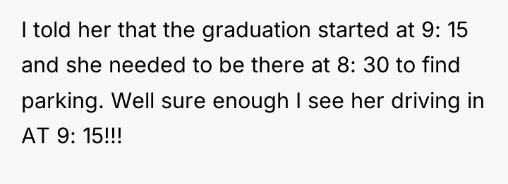 I told her that the graduation started at 9: 15...