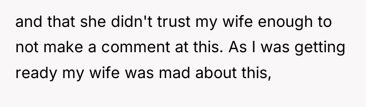 and that she didn't trust my wife enough to not...