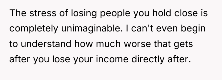 The stress of losing people you hold close is completely...